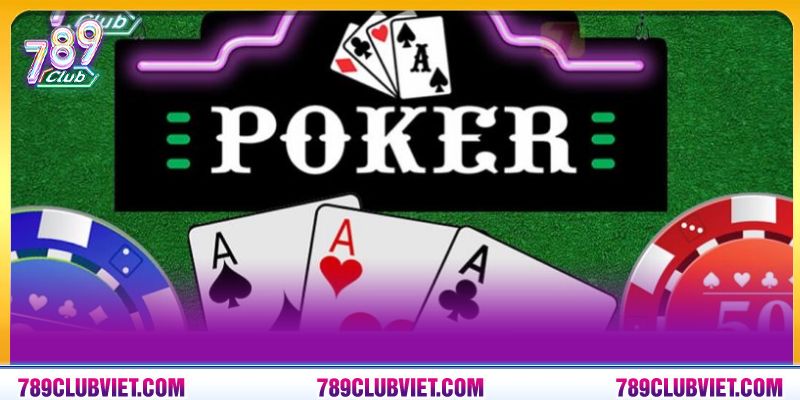 Poker 789Club – Game Đấu Trí Đỉnh Cao Dành Cho Cao Thủ 2 Bạn biết gì về game bài poker?